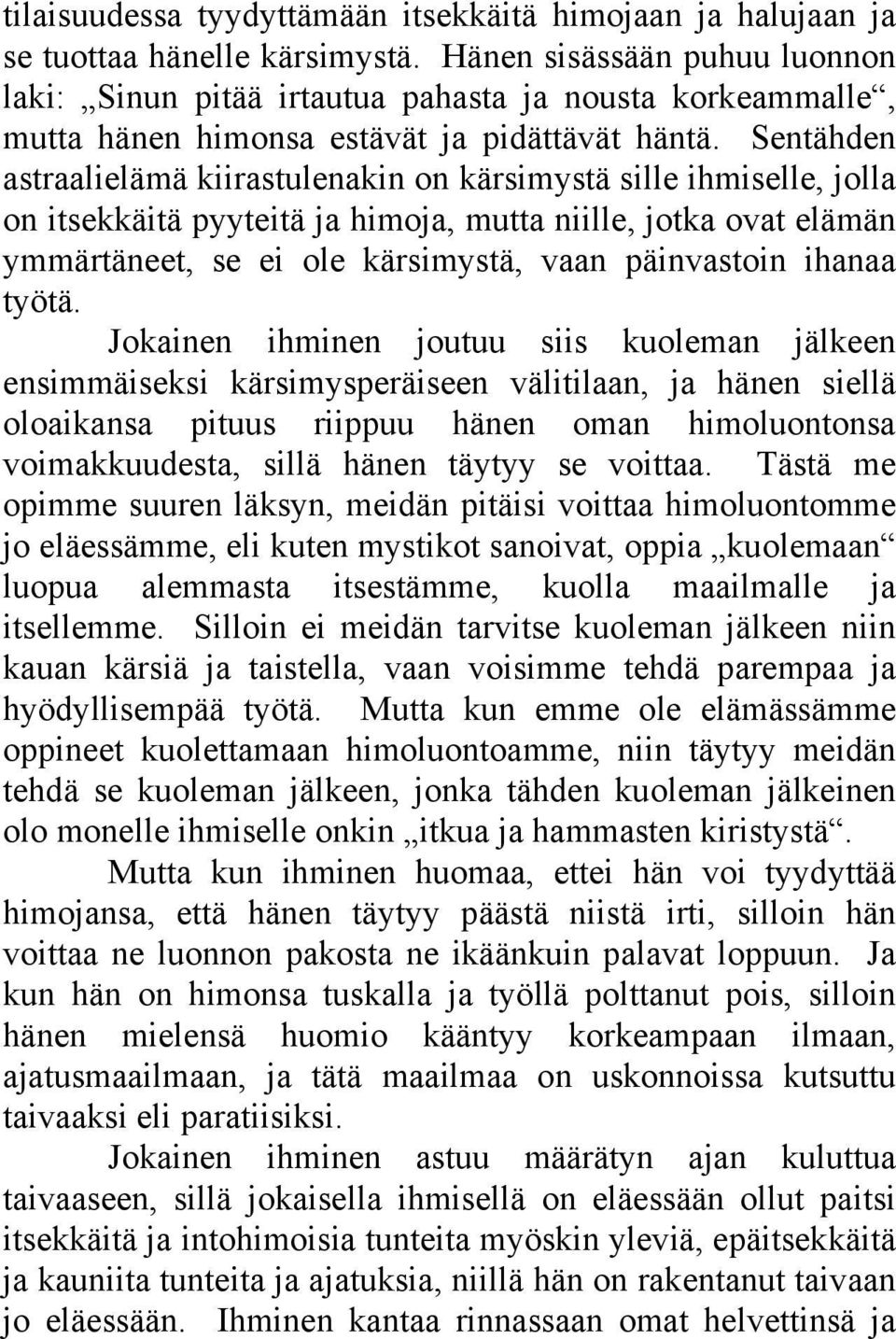 Sentähden astraalielämä kiirastulenakin on kärsimystä sille ihmiselle, jolla on itsekkäitä pyyteitä ja himoja, mutta niille, jotka ovat elämän ymmärtäneet, se ei ole kärsimystä, vaan päinvastoin