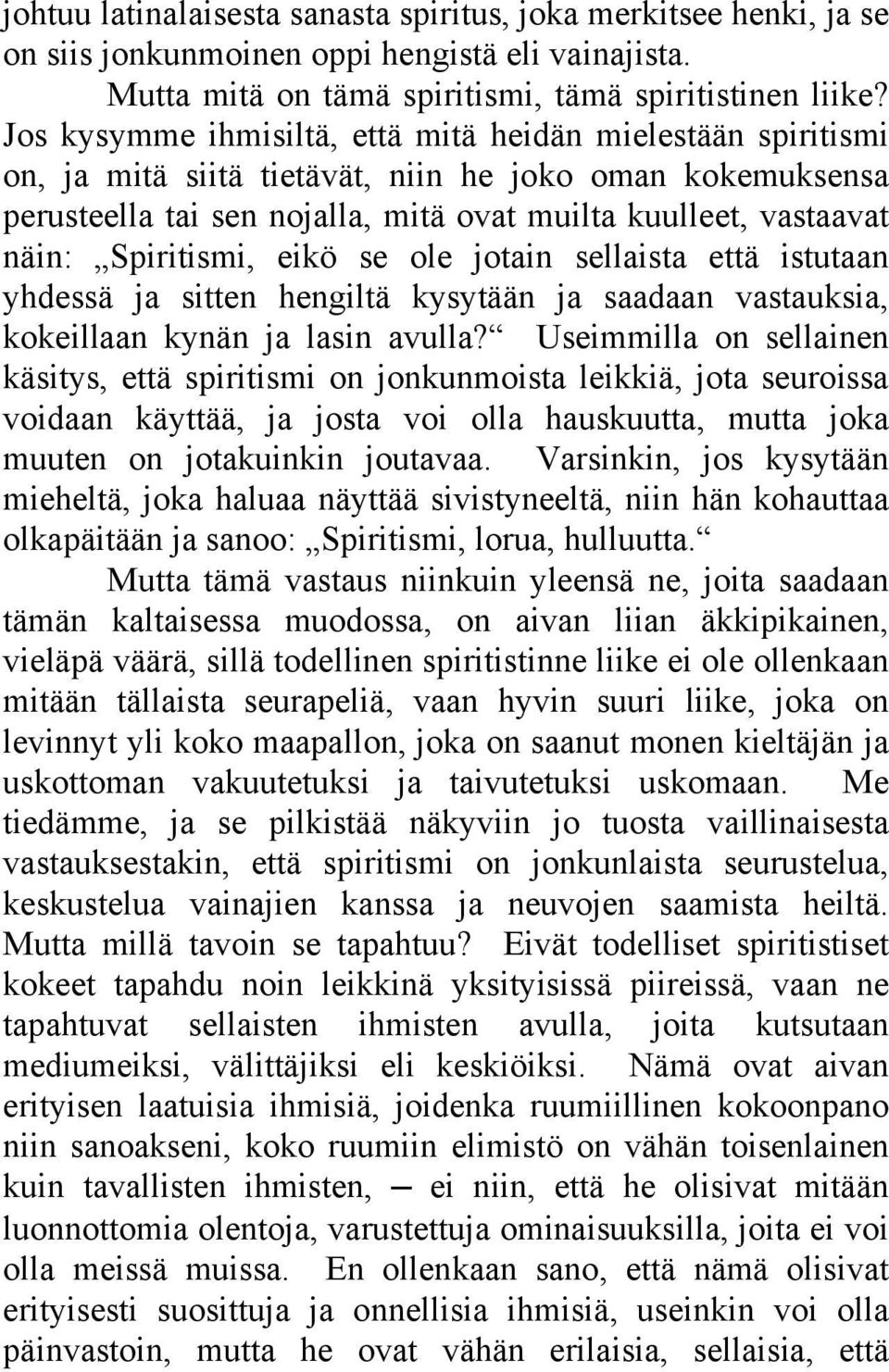 Spiritismi, eikö se ole jotain sellaista että istutaan yhdessä ja sitten hengiltä kysytään ja saadaan vastauksia, kokeillaan kynän ja lasin avulla?