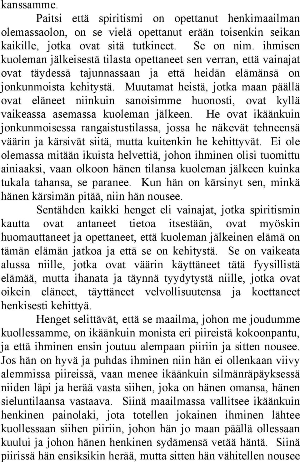 Muutamat heistä, jotka maan päällä ovat eläneet niinkuin sanoisimme huonosti, ovat kyllä vaikeassa asemassa kuoleman jälkeen.