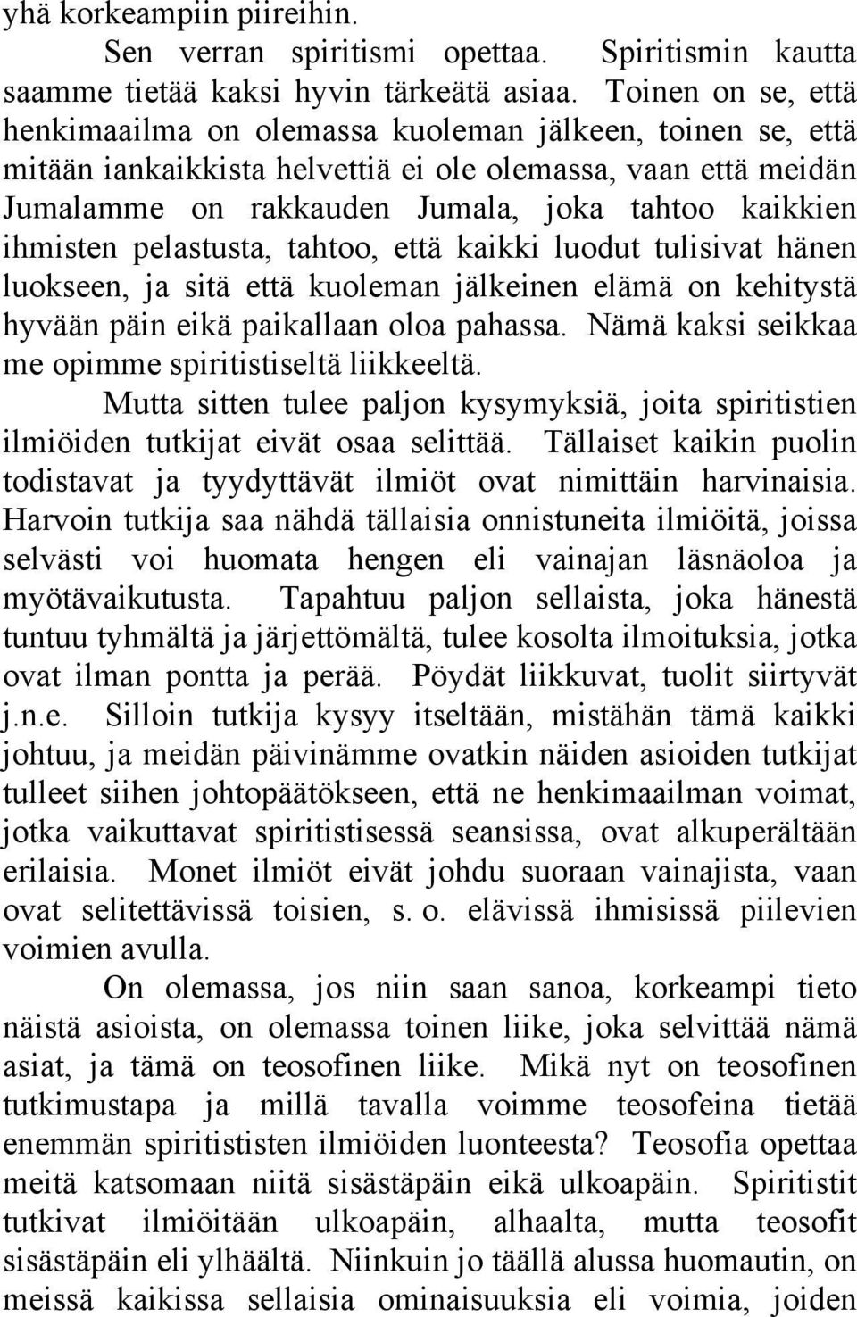 ihmisten pelastusta, tahtoo, että kaikki luodut tulisivat hänen luokseen, ja sitä että kuoleman jälkeinen elämä on kehitystä hyvään päin eikä paikallaan oloa pahassa.