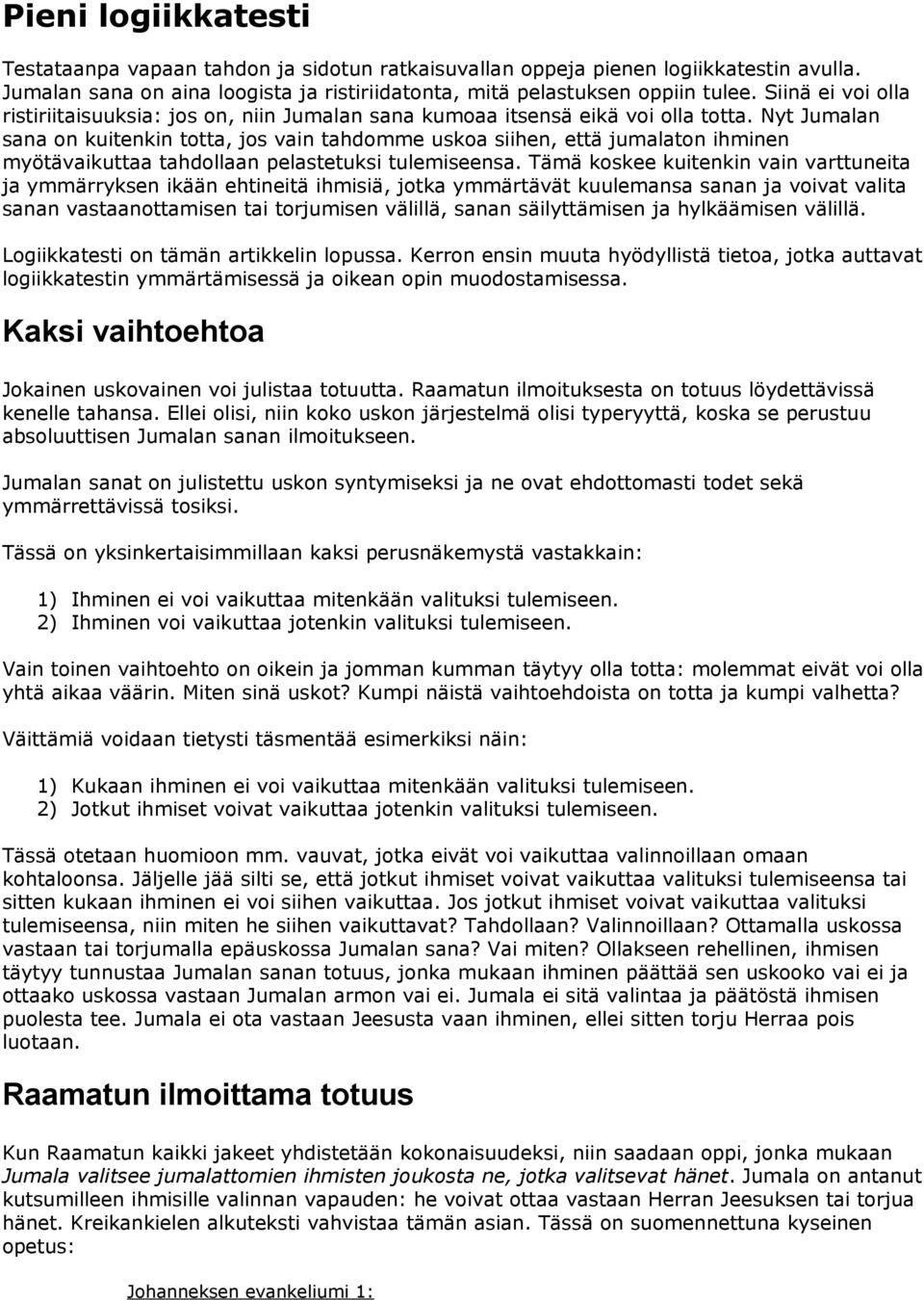 Nyt Jumalan sana on kuitenkin totta, jos vain tahdomme uskoa siihen, että jumalaton ihminen myötävaikuttaa tahdollaan pelastetuksi tulemiseensa.