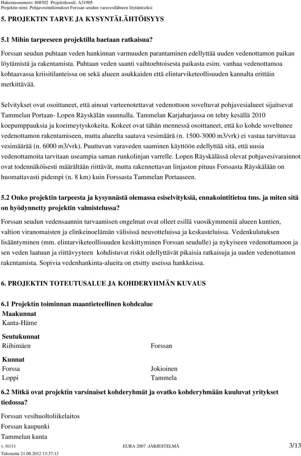 vanhaa vedenottamoa kohtaavassa kriisitilanteissa on sekä alueen asukkaiden että elintarviketeollisuuden kannalta erittäin merkittävää.