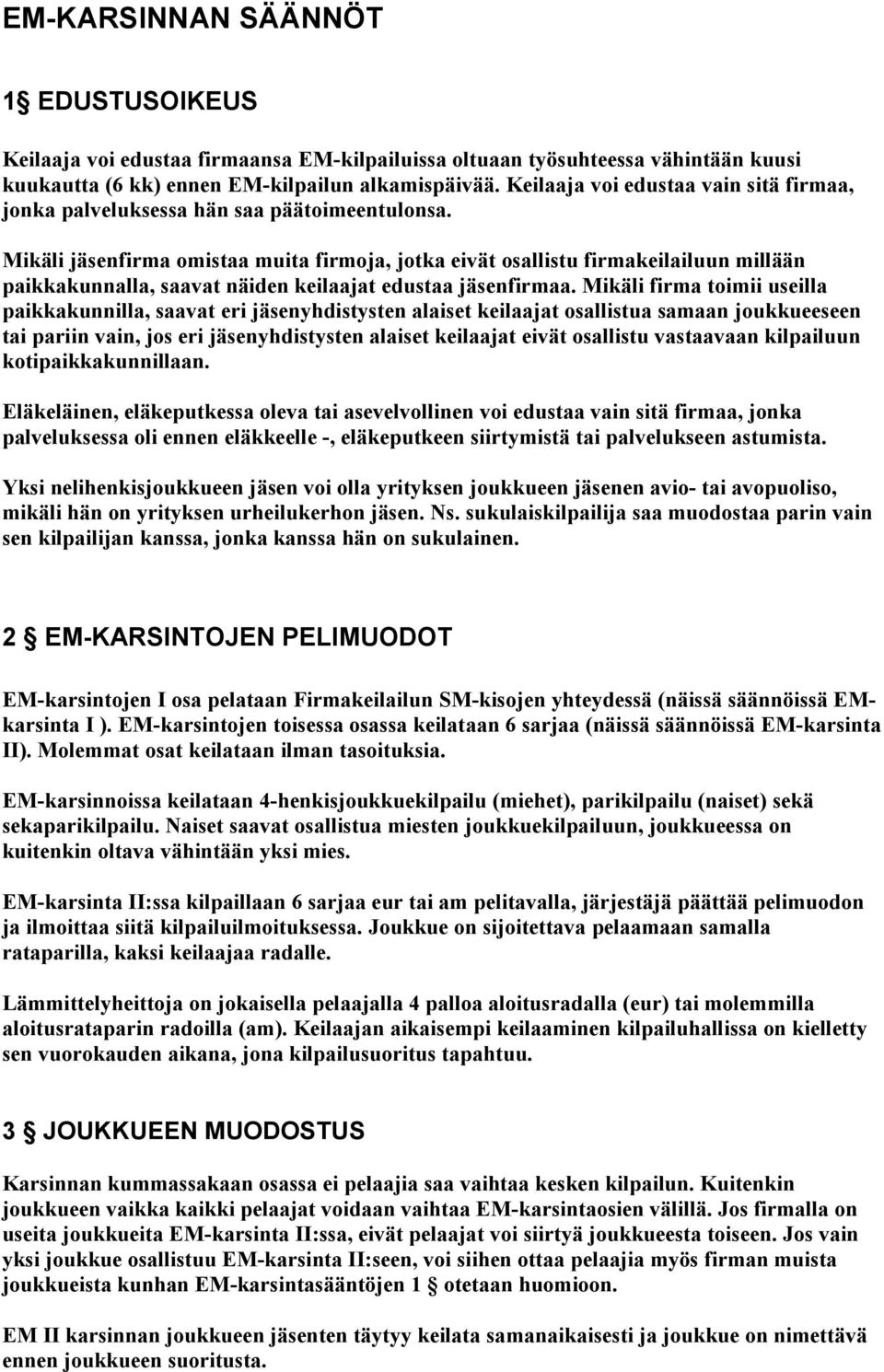 Mikäli jäsenfirma omistaa muita firmoja, jotka eivät osallistu firmakeilailuun millään paikkakunnalla, saavat näiden keilaajat edustaa jäsenfirmaa.