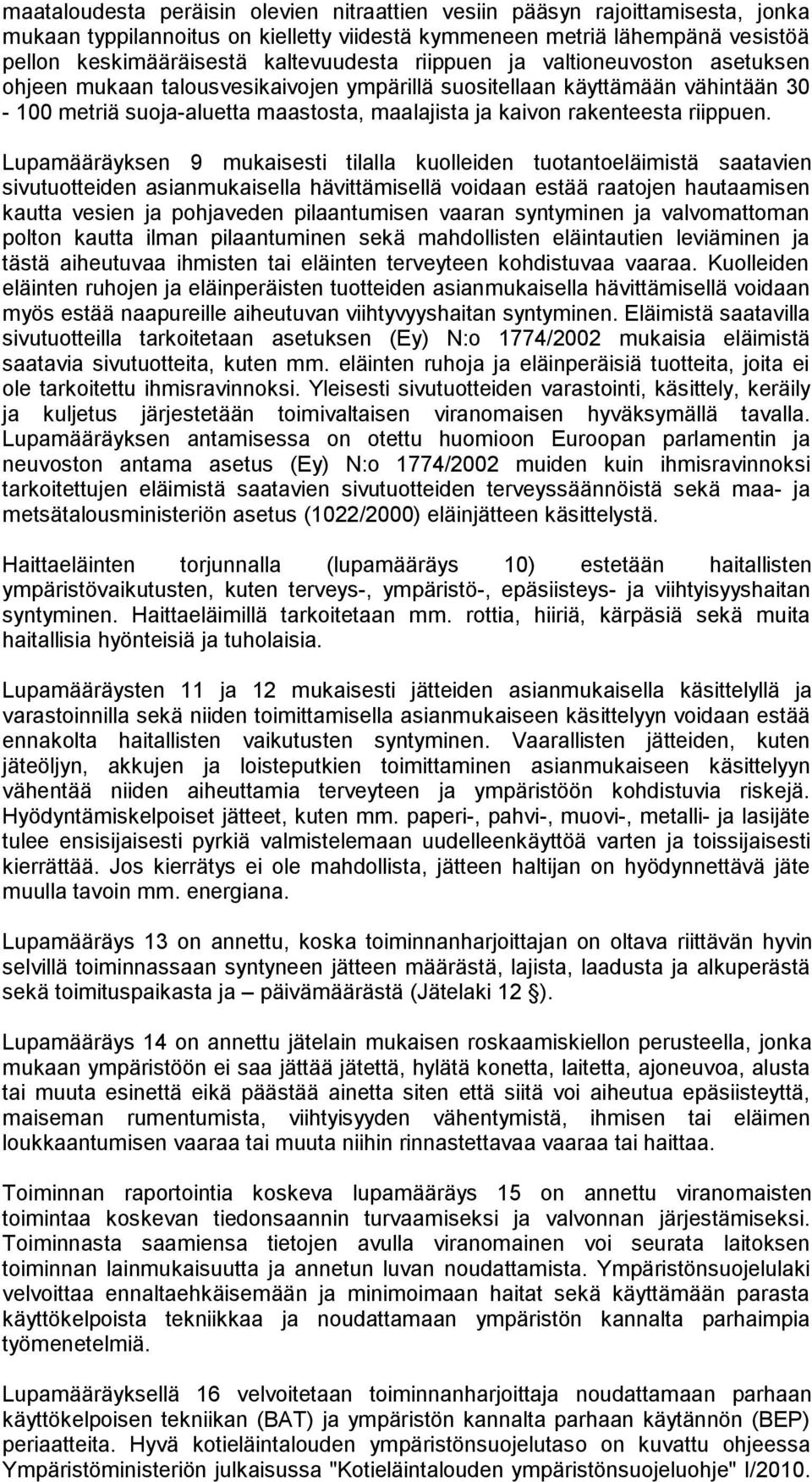 Lupamääräyksen 9 mukaisesti tilalla kuolleiden tuotantoeläimistä saatavien sivutuotteiden asianmukaisella hävittämisellä voidaan estää raatojen hautaamisen kautta vesien ja pohjaveden pilaantumisen