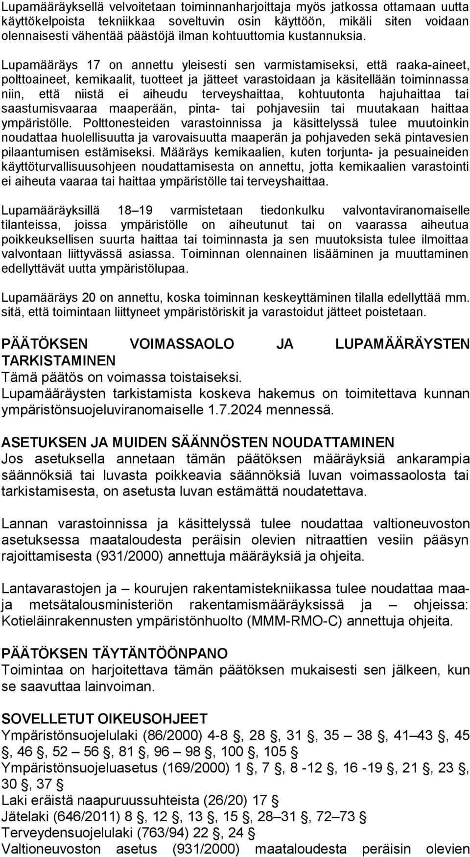 Lupamääräys 17 on annettu yleisesti sen varmistamiseksi, että raaka-aineet, polttoaineet, kemikaalit, tuotteet ja jätteet varastoidaan ja käsitellään toiminnassa niin, että niistä ei aiheudu