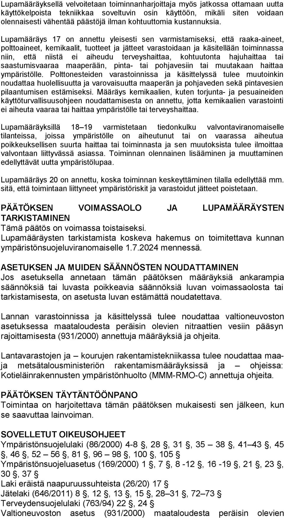 Lupamääräys 17 on annettu yleisesti sen varmistamiseksi, että raaka-aineet, polttoaineet, kemikaalit, tuotteet ja jätteet varastoidaan ja käsitellään toiminnassa niin, että niistä ei aiheudu