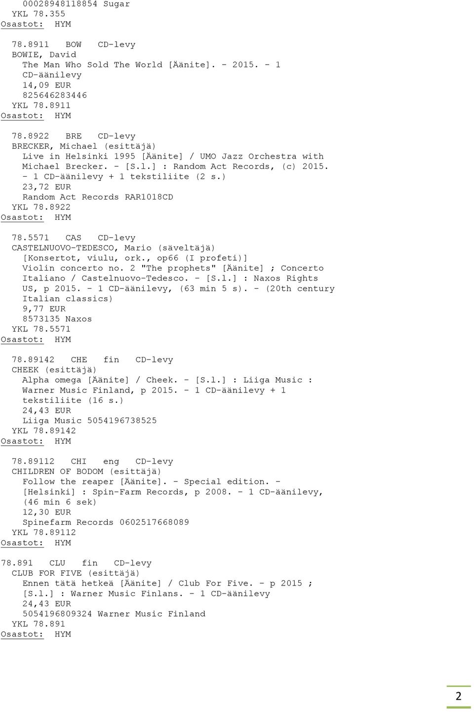 ) 23,72 EUR Random Act Records RAR1018CD YKL 78.8922 78.5571 CAS CD-levy CASTELNUOVO-TEDESCO, Mario (säveltäjä) [Konsertot, viulu, ork., op66 (I profeti)] Violin concerto no.