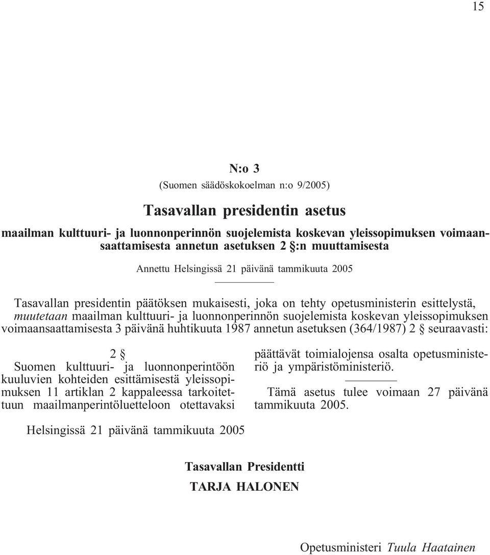 suojelemista koskevan yleissopimuksen voimaansaattamisesta 3 päivänä huhtikuuta 1987 annetun asetuksen (364/1987) 2 seuraavasti: 2 Suomen kulttuuri- ja luonnonperintöön kuuluvien kohteiden