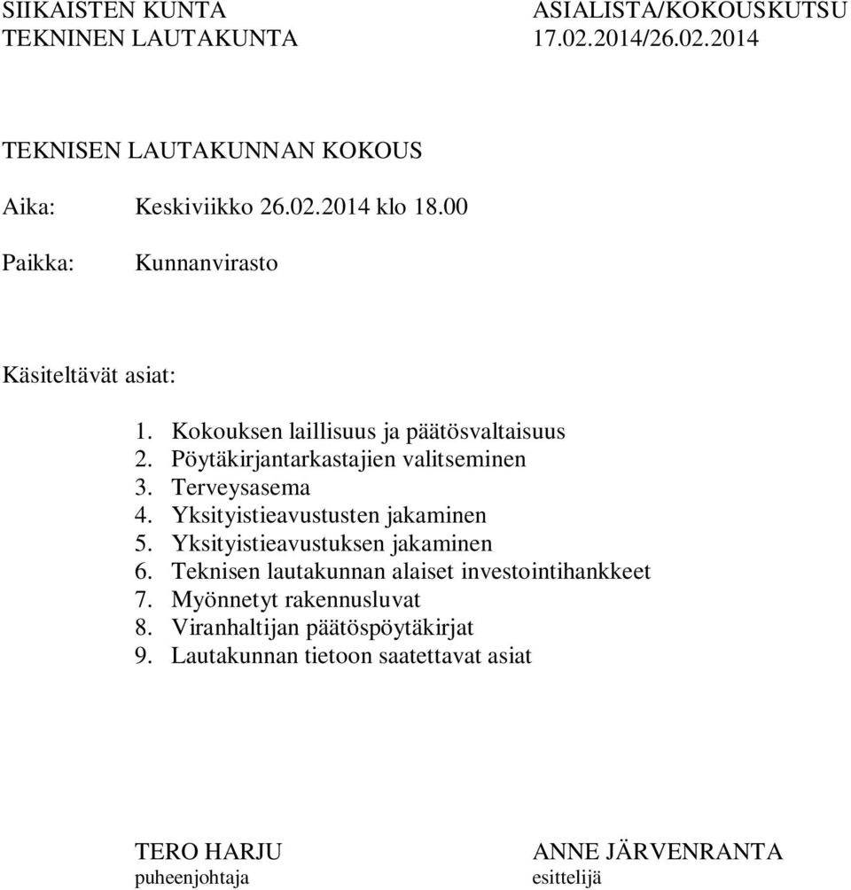 Yksityistieavustusten jakaminen 5. Yksityistieavustuksen jakaminen 6. Teknisen lautakunnan alaiset investointihankkeet 7.