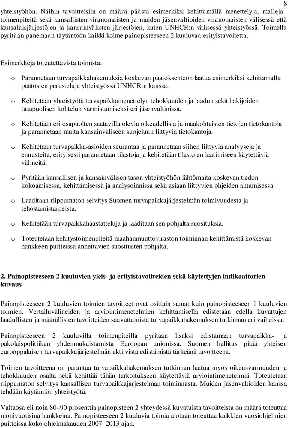 kansalaisjärjestöjen ja kansainvälisten järjestöjen, kuten UNHCR:n välisessä yhteistyössä. Toimella pyritään panemaan täytäntöön kaikki kolme painopisteeseen 2 kuuluvaa erityistavoitetta.