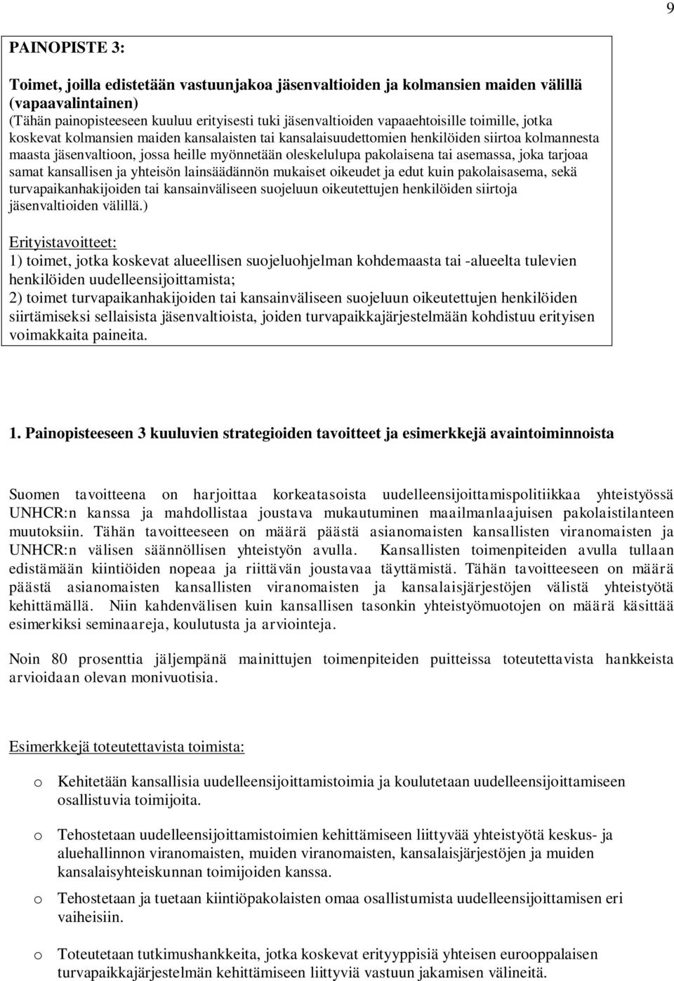 joka tarjoaa samat kansallisen ja yhteisön lainsäädännön mukaiset oikeudet ja edut kuin pakolaisasema, sekä turvapaikanhakijoiden tai kansainväliseen suojeluun oikeutettujen henkilöiden siirtoja