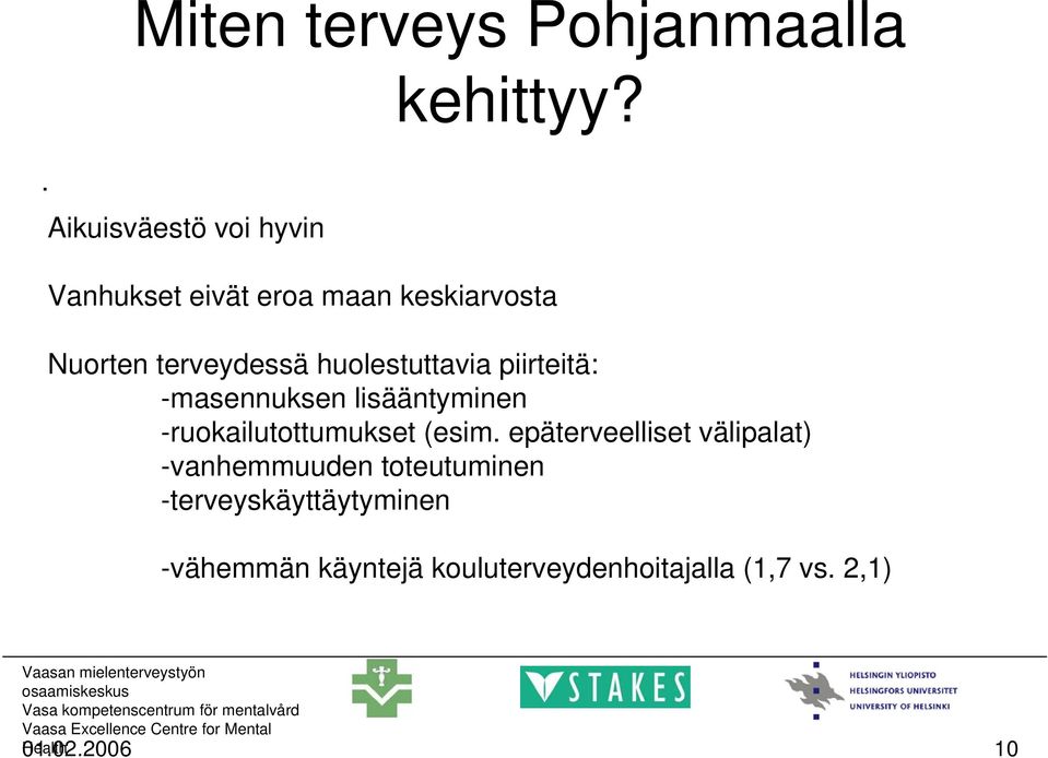 piirteitä: -masennuksen lisääntyminen -ruokailutottumukset (esim.