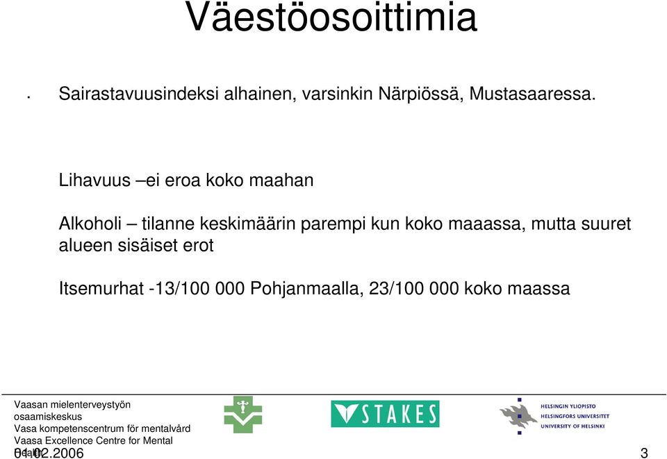 mutta suuret alueen sisäiset erot Itsemurhat -13/100 000 Pohjanmaalla, 23/100 000 koko