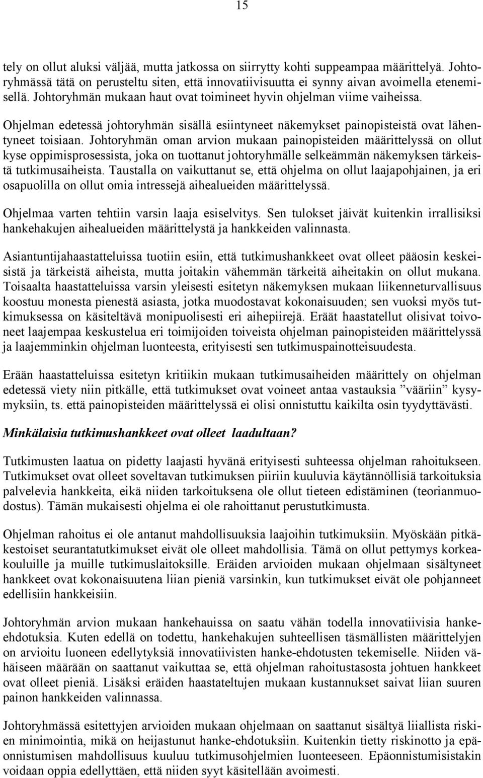 Johtoryhmän oman arvion mukaan painopisteiden määrittelyssä on ollut kyse oppimisprosessista, joka on tuottanut johtoryhmälle selkeämmän näkemyksen tärkeistä tutkimusaiheista.