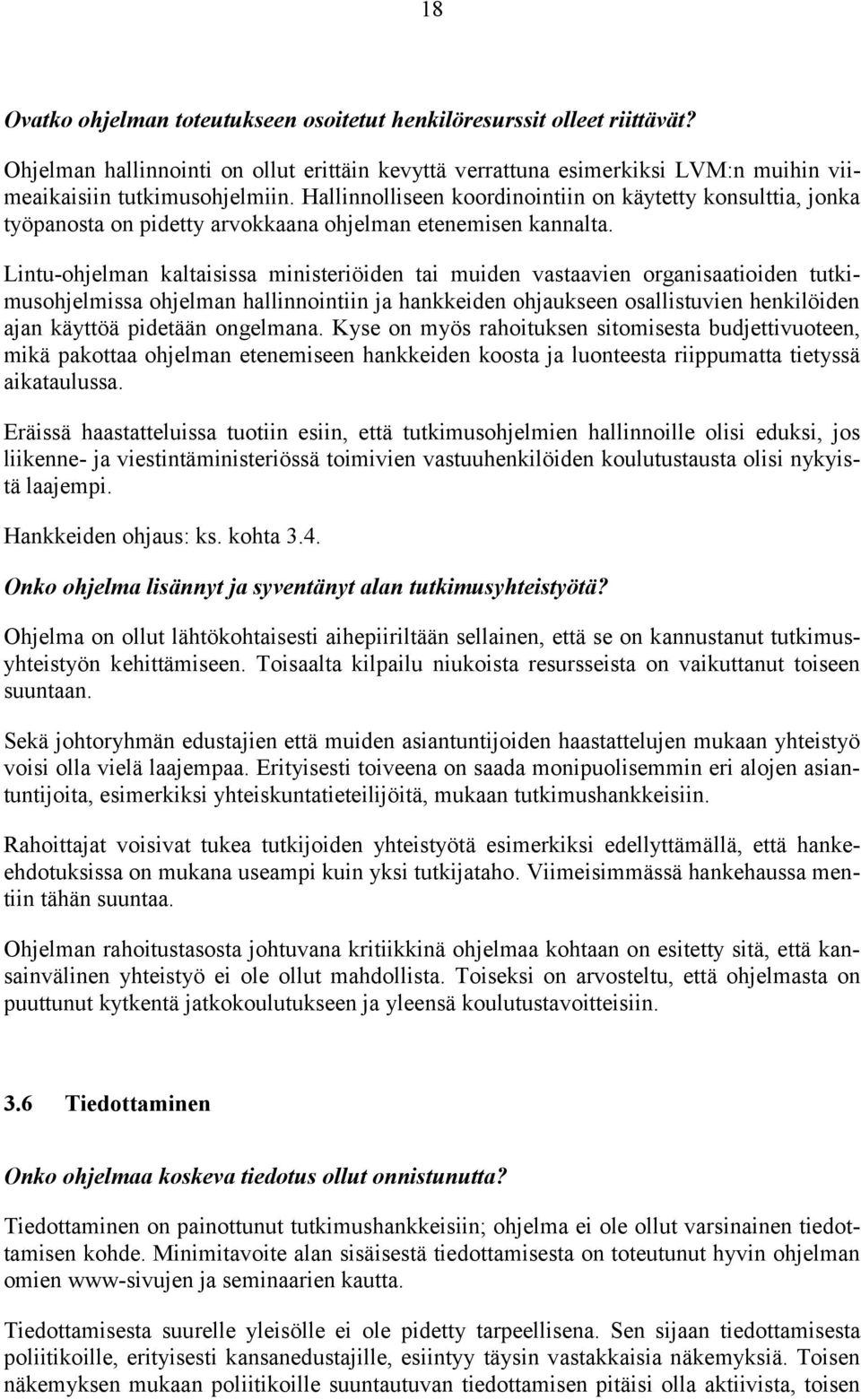 Lintu-ohjelman kaltaisissa ministeriöiden tai muiden vastaavien organisaatioiden tutkimusohjelmissa ohjelman hallinnointiin ja hankkeiden ohjaukseen osallistuvien henkilöiden ajan käyttöä pidetään