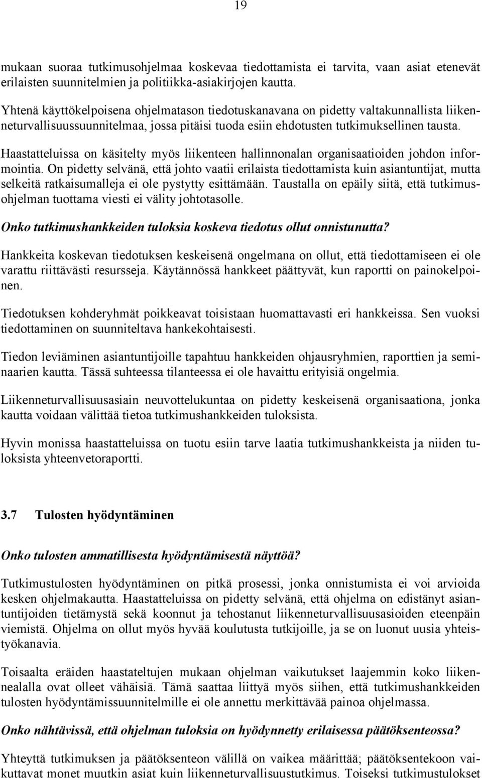 Haastatteluissa on käsitelty myös liikenteen hallinnonalan organisaatioiden johdon informointia.
