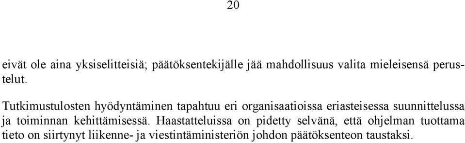 Tutkimustulosten hyödyntäminen tapahtuu eri organisaatioissa eriasteisessa suunnittelussa