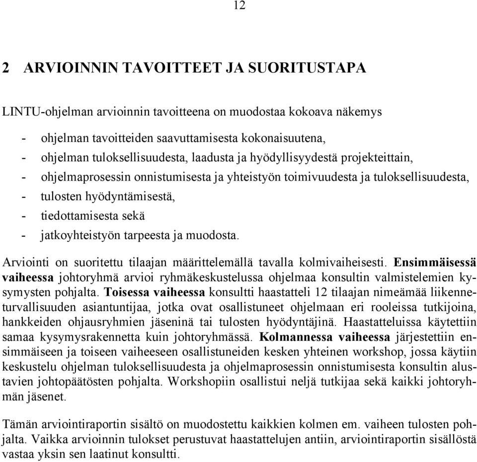 tarpeesta ja muodosta. Arviointi on suoritettu tilaajan määrittelemällä tavalla kolmivaiheisesti.