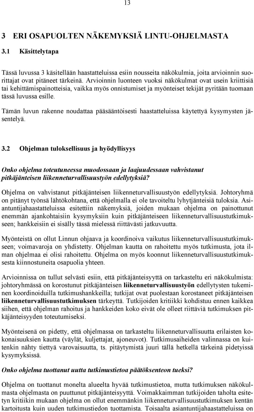 Tämän luvun rakenne noudattaa pääsääntöisesti haastatteluissa käytettyä kysymysten jäsentelyä. 3.