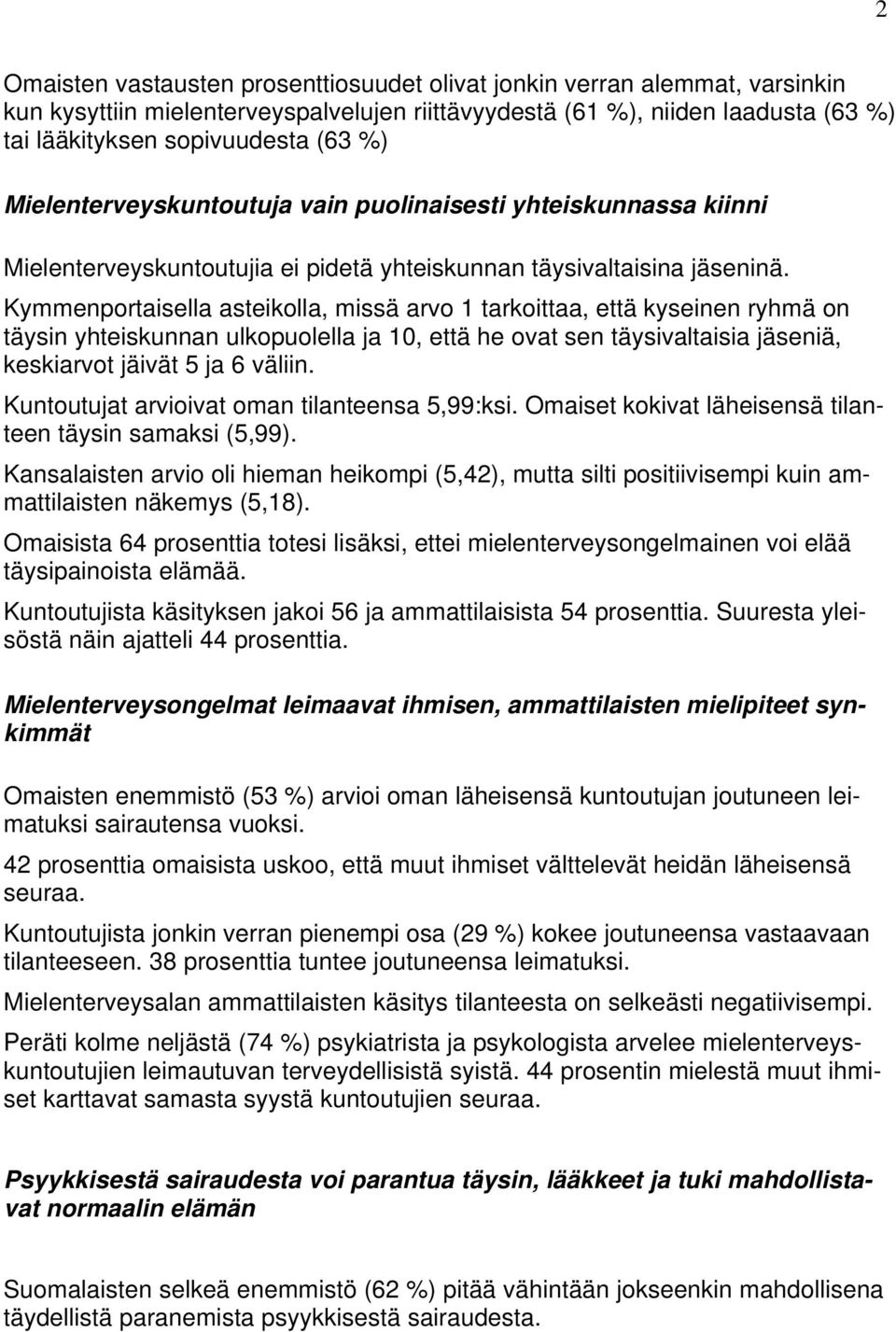 Kymmenportaisella asteikolla, missä arvo 1 tarkoittaa, että kyseinen ryhmä on täysin yhteiskunnan ulkopuolella ja 10, että he ovat sen täysivaltaisia jäseniä, keskiarvot jäivät 5 ja 6 väliin.