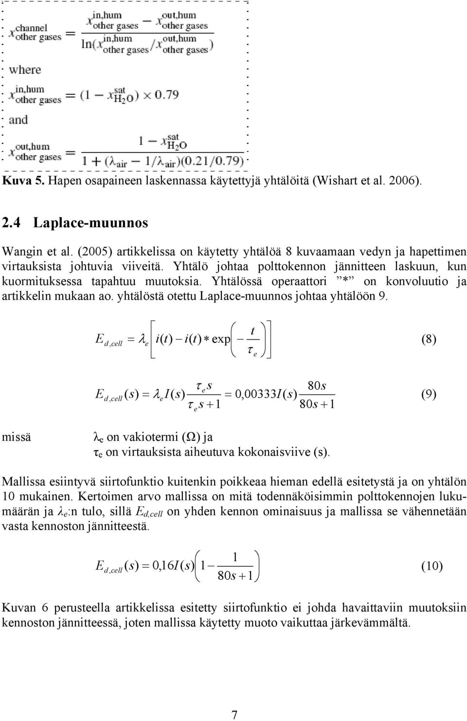 Yhtälössä operaattori * on konvoluutio ja artikkelin mukaan ao. yhtälöstä otettu Laplace-muunnos johtaa yhtälöön 9.