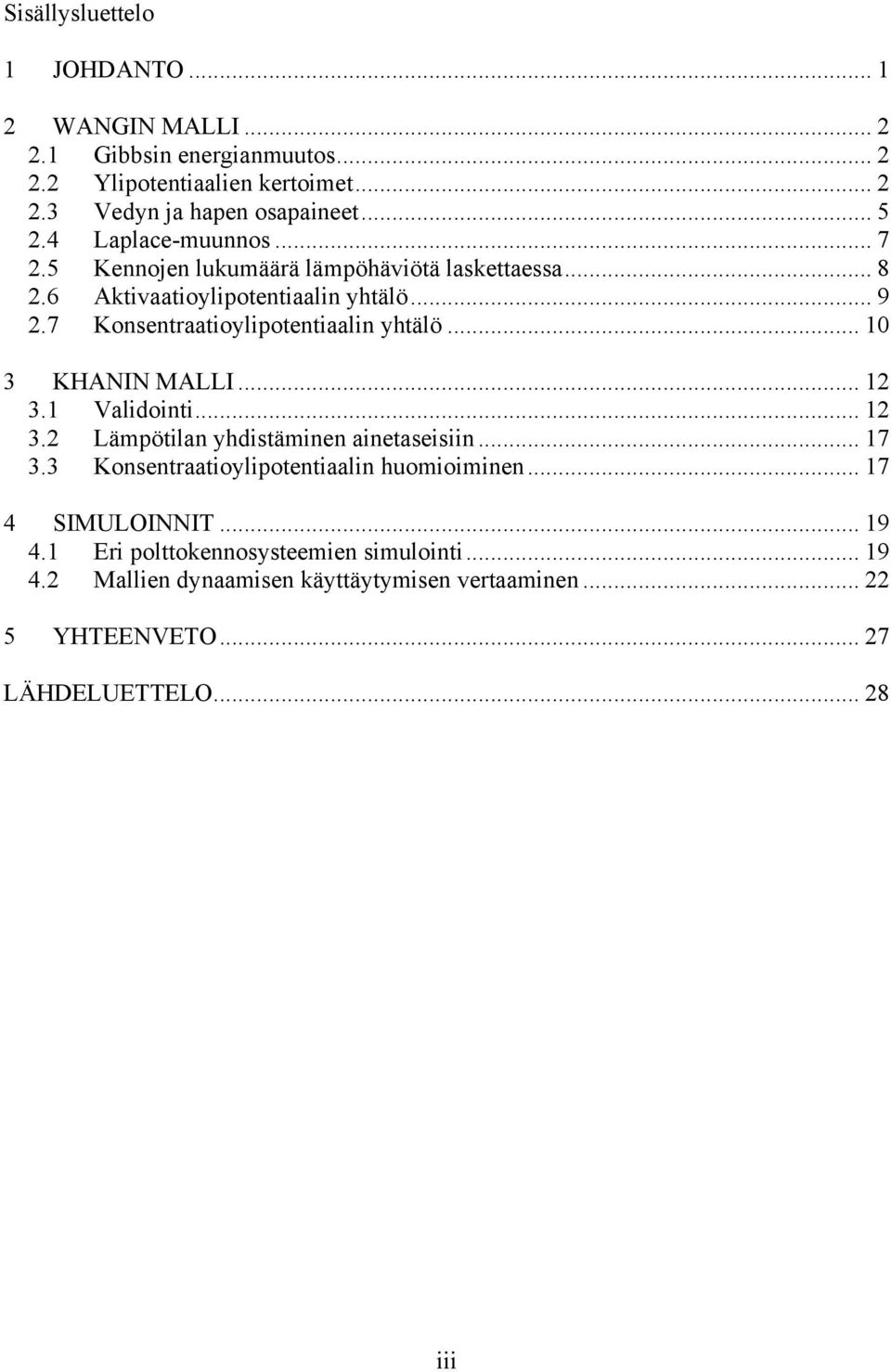 7 Konsentraatioylipotentiaalin yhtälö... 10 3 KHANIN MALLI... 12 3.1 Validointi... 12 3.2 Lämpötilan yhdistäminen ainetaseisiin... 17 3.