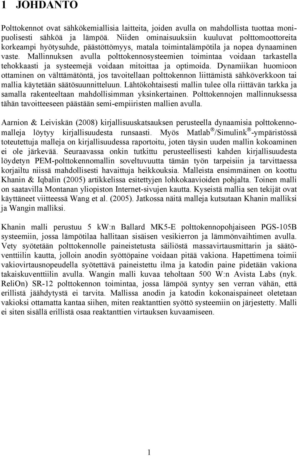 Mallinnuksen avulla polttokennosysteemien toimintaa voidaan tarkastella tehokkaasti ja systeemejä voidaan mitoittaa ja optimoida.