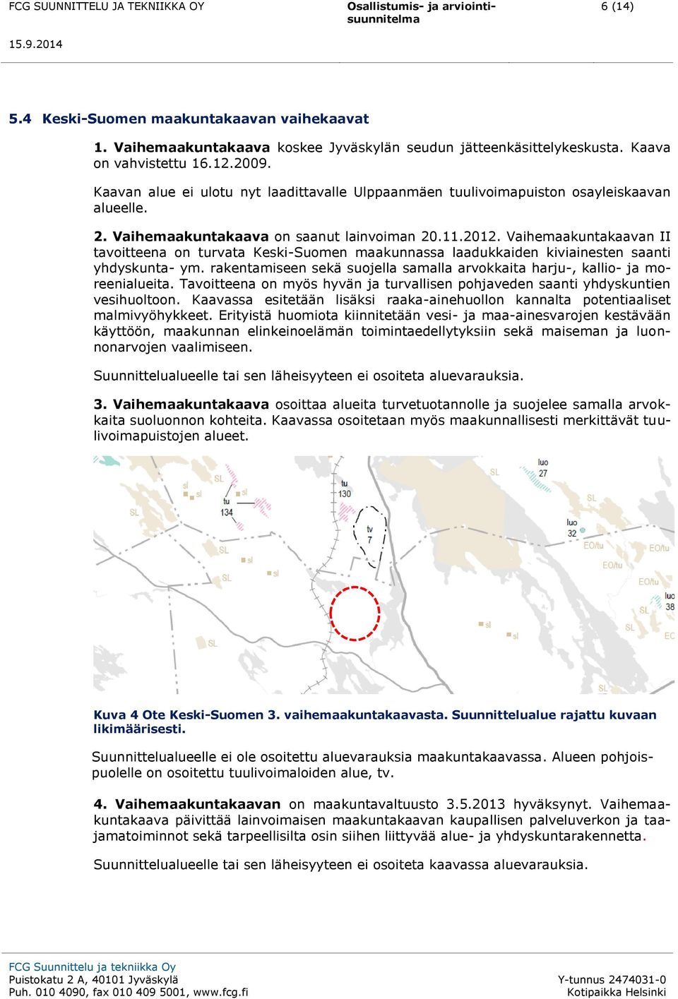 Vaihemaakuntakaavan II tavoitteena on turvata Keski-Suomen maakunnassa laadukkaiden kiviainesten saanti yhdyskunta- ym.