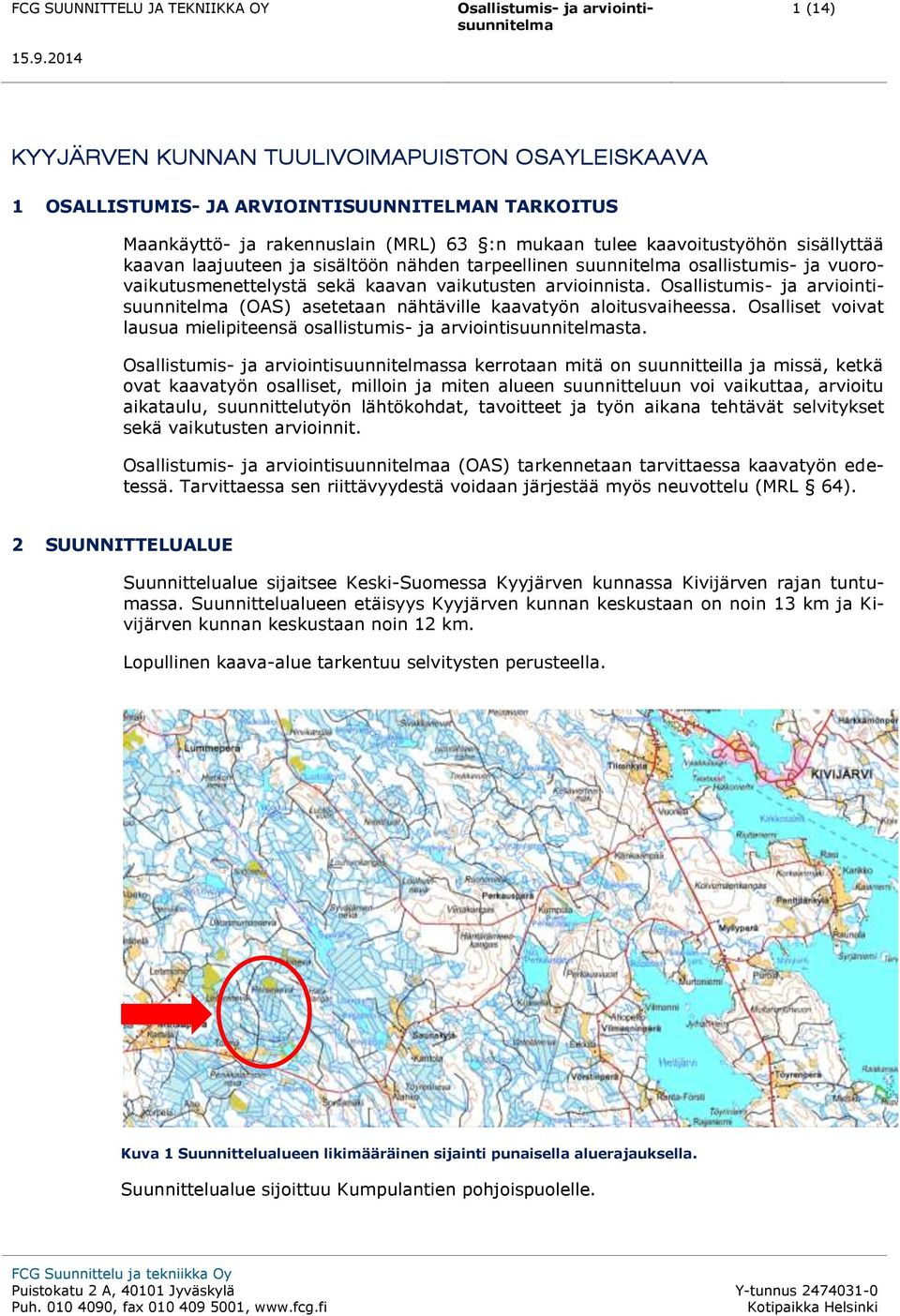 Osalliset voivat lausua mielipiteensä osallistumis- ja arviointisuunnitelmasta.