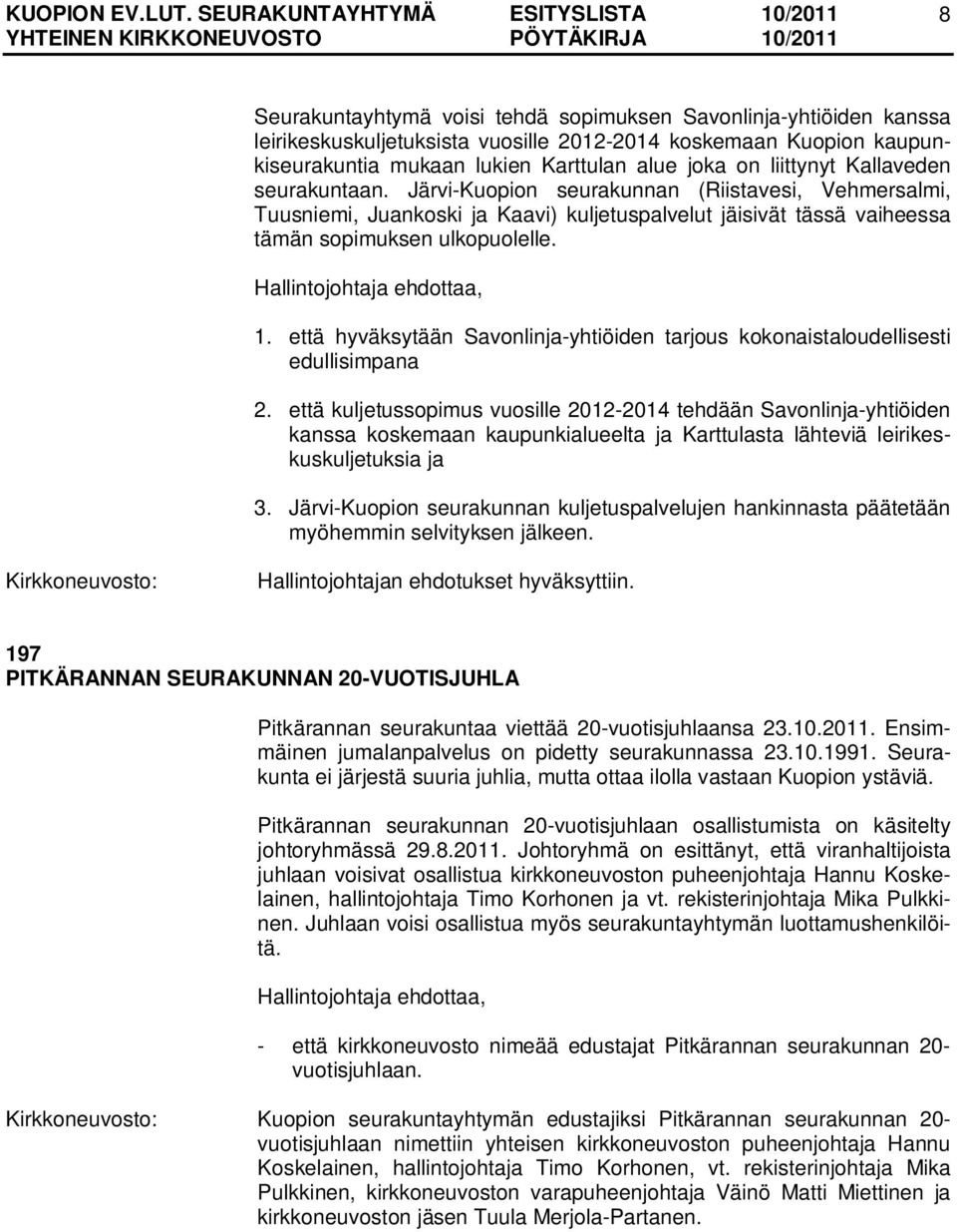 että hyväksytään Savonlinja-yhtiöiden tarjous kokonaistaloudellisesti edullisimpana 2.