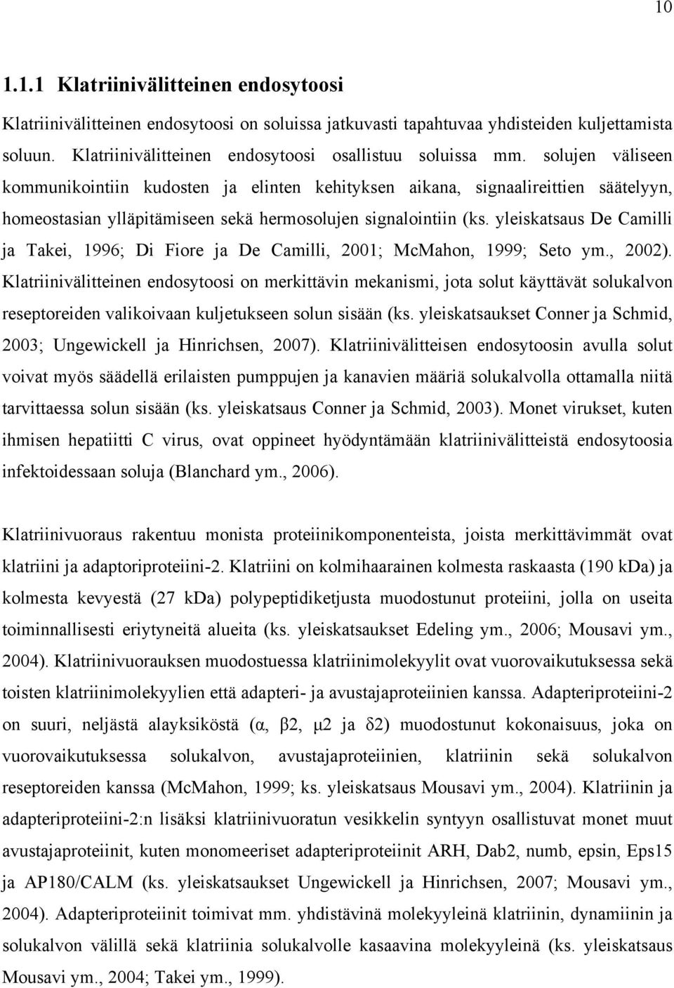 yleiskatsaus De Camilli ja Takei, 1996; Di Fiore ja De Camilli, 2001; McMahon, 1999; Seto ym., 2002).