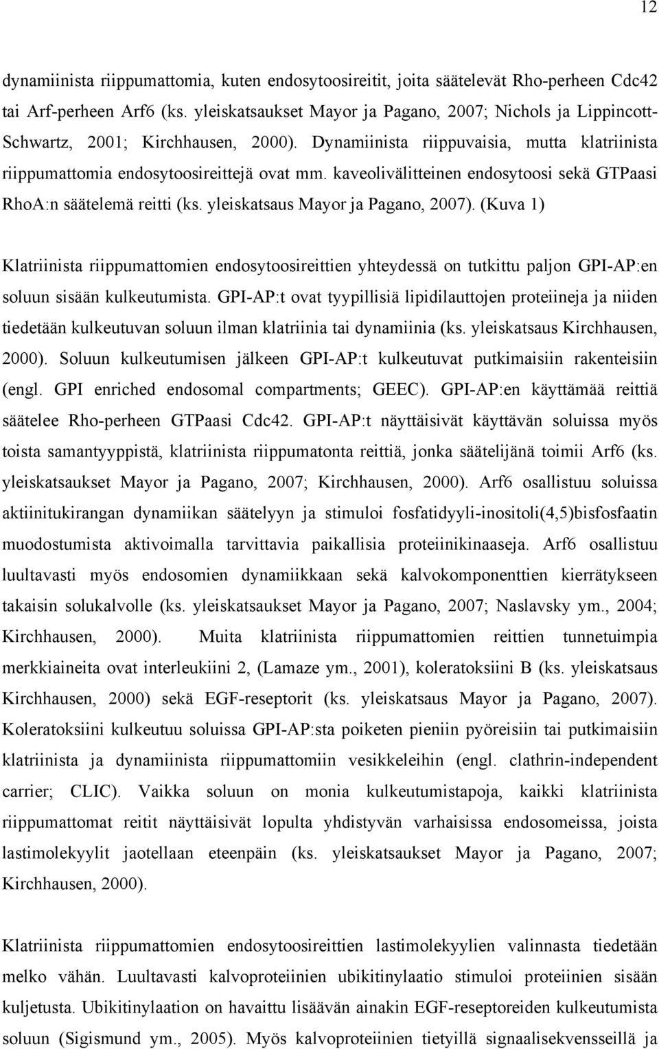 kaveolivälitteinen endosytoosi sekä GTPaasi RhoA:n säätelemä reitti (ks. yleiskatsaus Mayor ja Pagano, 2007).