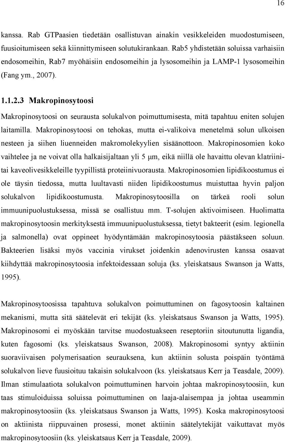 07). 1.1.2.3 Makropinosytoosi Makropinosytoosi on seurausta solukalvon poimuttumisesta, mitä tapahtuu eniten solujen laitamilla.