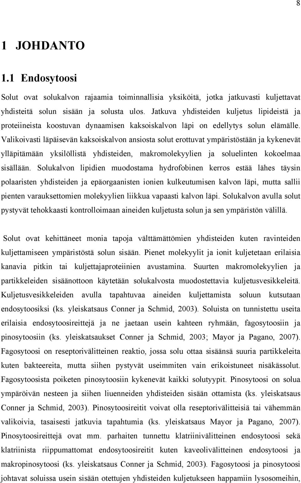 Valikoivasti läpäisevän kaksoiskalvon ansiosta solut erottuvat ympäristöstään ja kykenevät ylläpitämään yksilöllistä yhdisteiden, makromolekyylien ja soluelinten kokoelmaa sisällään.