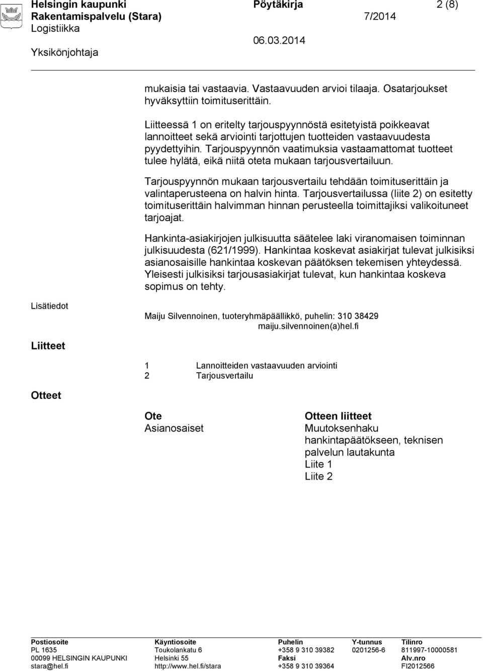 Tarjouspyynnön vaatimuksia vastaamattomat tuotteet tulee hylätä, eikä niitä oteta mukaan tarjousvertailuun.