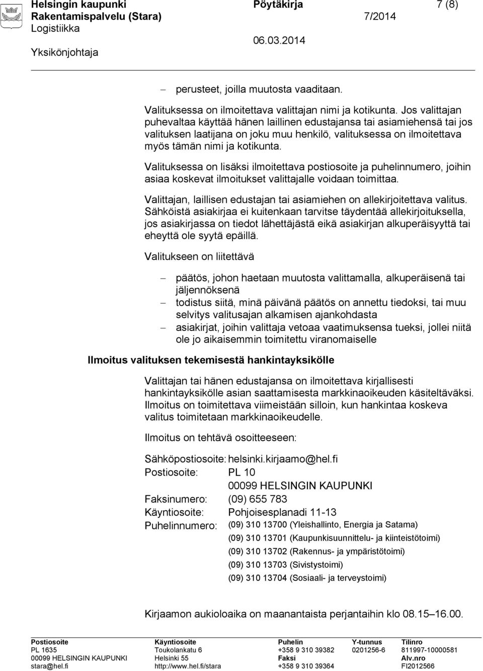 Valituksessa on lisäksi ilmoitettava postiosoite ja puhelinnumero, joihin asiaa koskevat ilmoitukset valittajalle voidaan toimittaa.