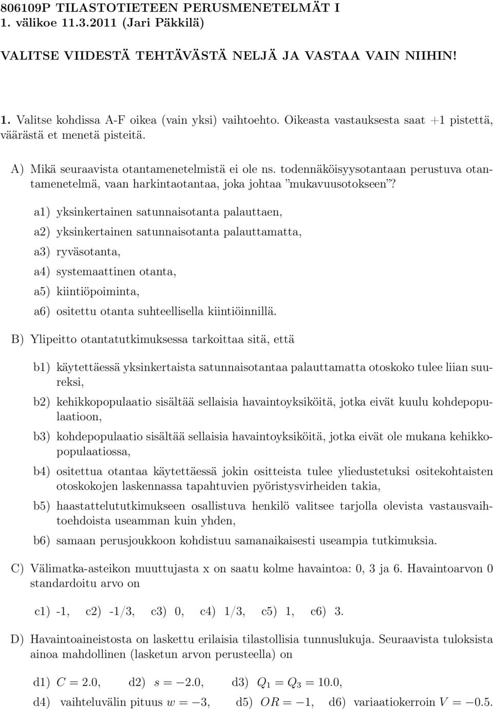 todennäköisyysotantaan perustuva otantamenetelmä, vaan harkintaotantaa, joka johtaa mukavuusotokseen?