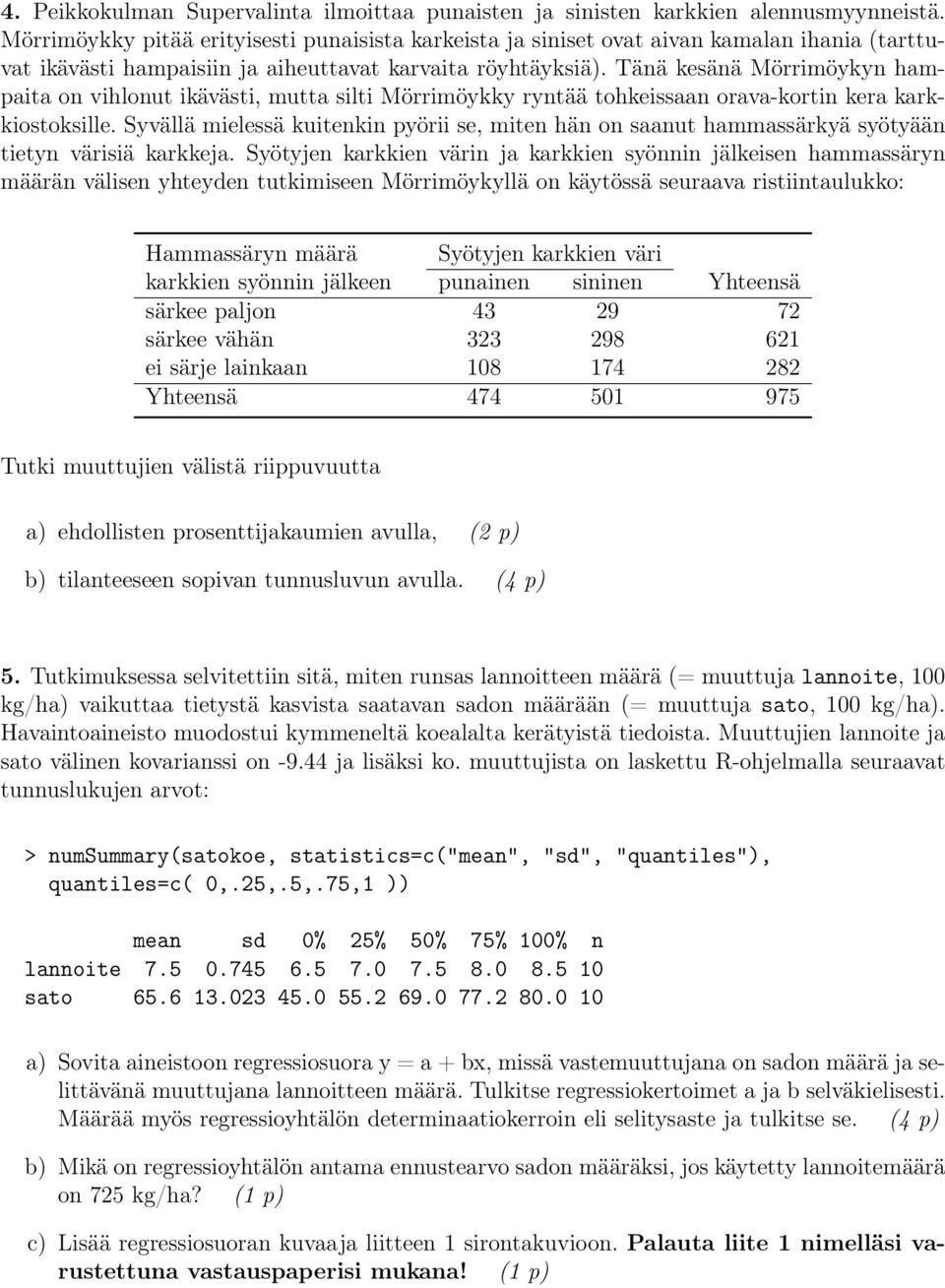 Tänä kesänä Mörrimöykyn hampaita on vihlonut ikävästi, mutta silti Mörrimöykky ryntää tohkeissaan orava-kortin kera karkkiostoksille.