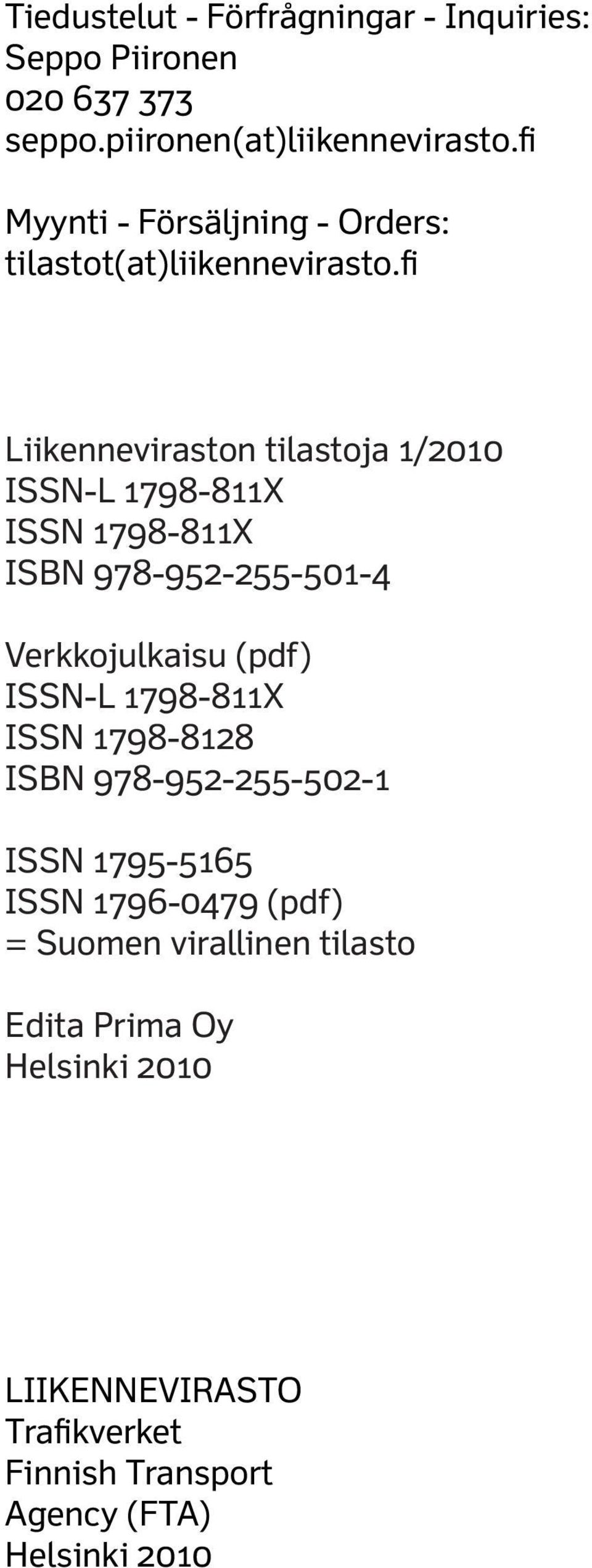 fi Liikenneviraston tilastoja 1/2010 ISSN-L 1798-811X ISSN 1798-811X ISBN 978-952-255-501-4 Verkkojulkaisu (pdf) ISSN-L