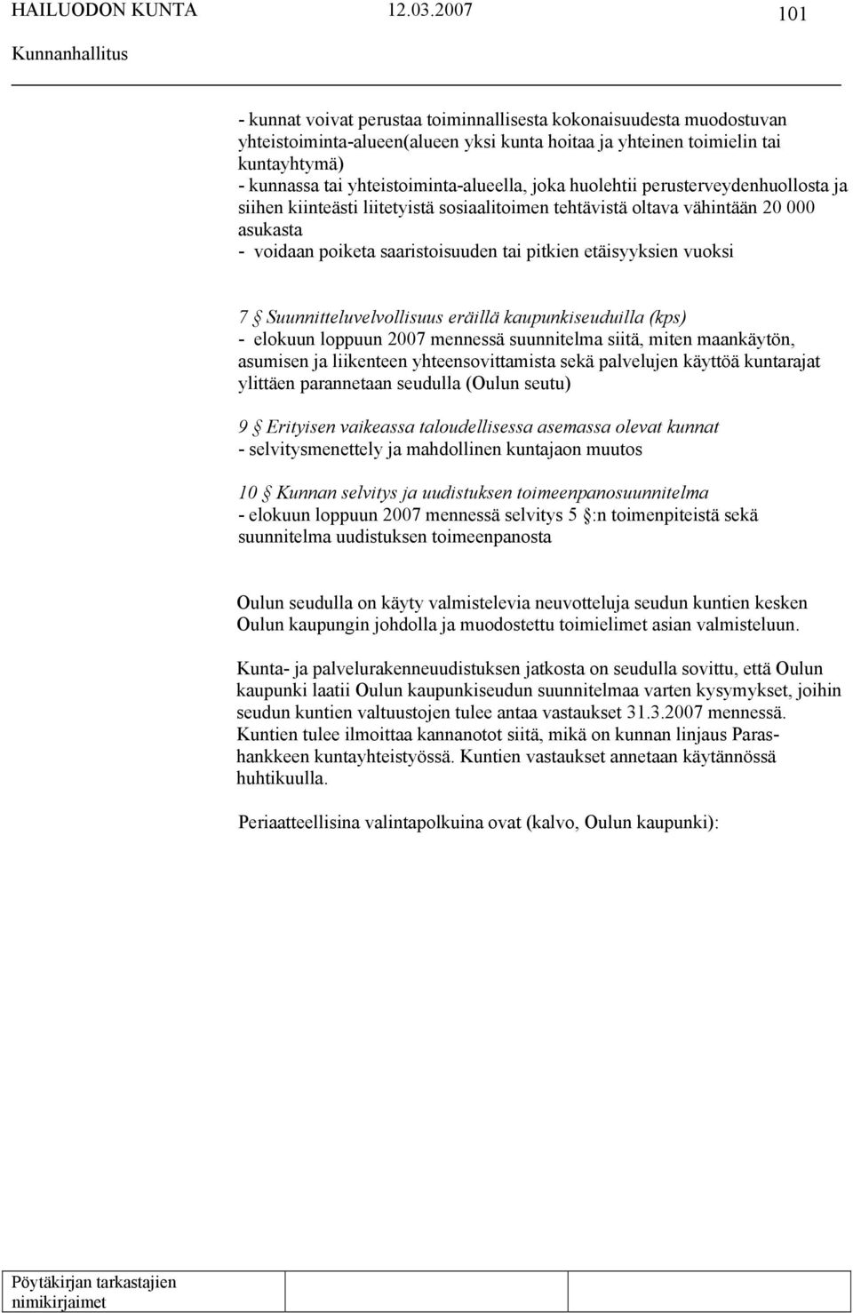 Suunnitteluvelvollisuus eräillä kaupunkiseuduilla (kps) - elokuun loppuun 2007 mennessä suunnitelma siitä, miten maankäytön, asumisen ja liikenteen yhteensovittamista sekä palvelujen käyttöä