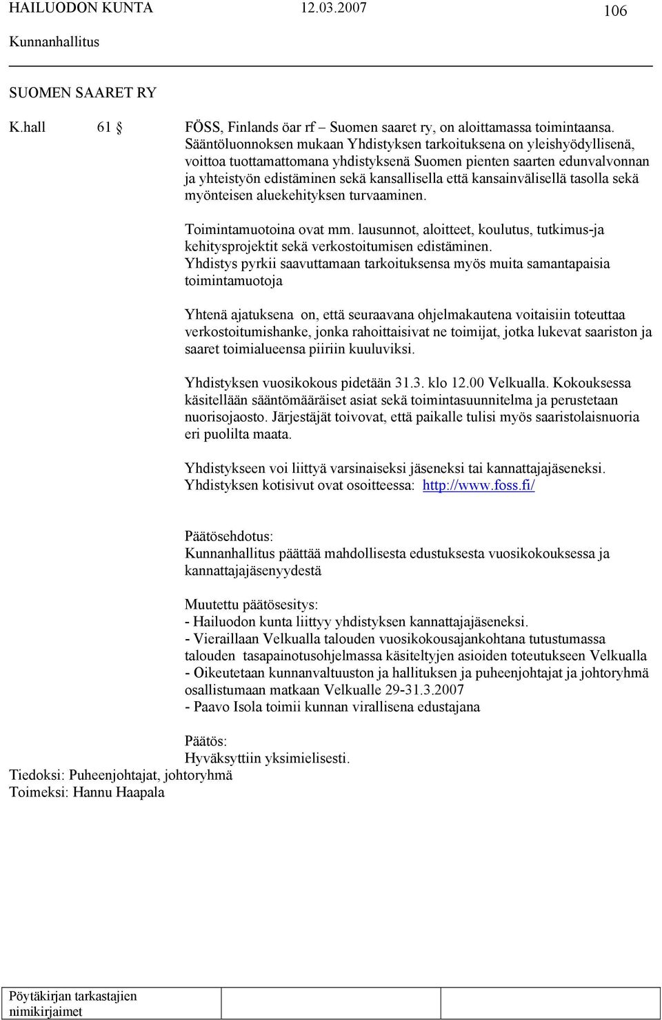 kansainvälisellä tasolla sekä myönteisen aluekehityksen turvaaminen. Toimintamuotoina ovat mm. lausunnot, aloitteet, koulutus, tutkimus-ja kehitysprojektit sekä verkostoitumisen edistäminen.