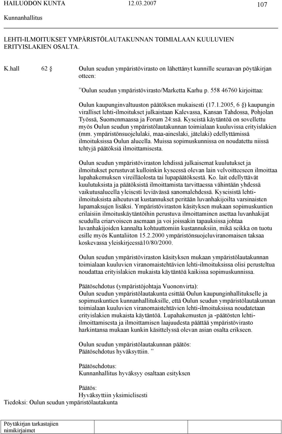 .1.2005, 6 ) kaupungin viralliset lehti-ilmoitukset julkaistaan Kalevassa, Kansan Tahdossa, Pohjolan Työssä, Suomenmaassa ja Forum 24:ssä.