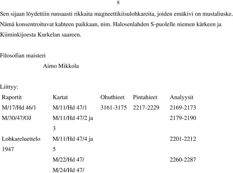 Filosofian maisteri Aimo Mikkola Liittyy: Raportit Kartat Ohuthieet Pintahieet Analyysit M/17/Hd 46/1 M/11/Hd 47/1