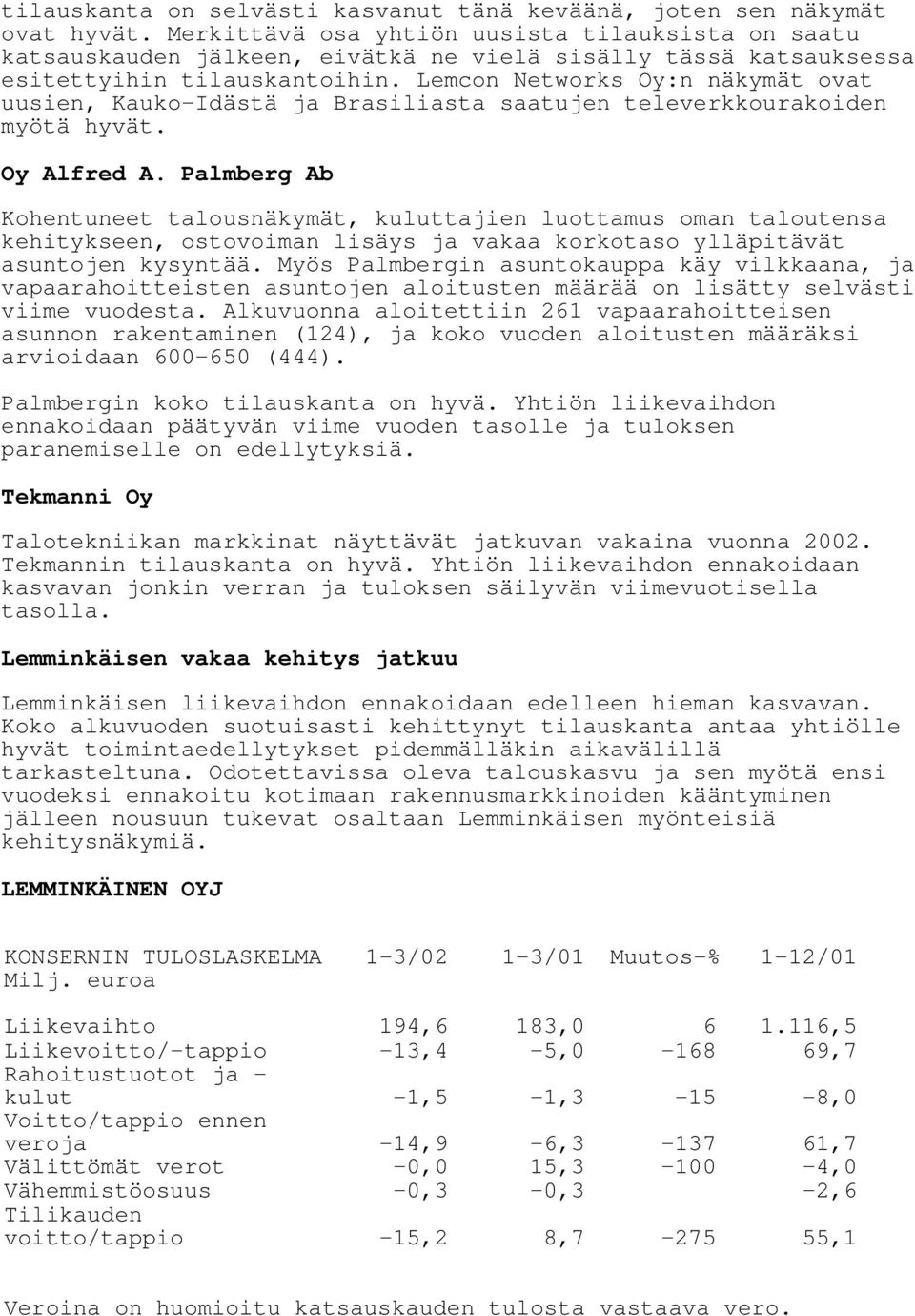 Lemcon Networks Oy:n näkymät ovat uusien, Kauko-Idästä ja Brasiliasta saatujen televerkkourakoiden myötä hyvät. Oy Alfred A.