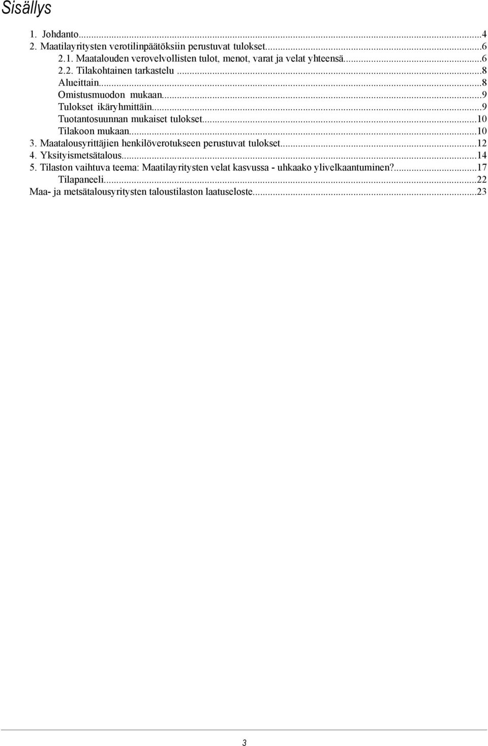 ..10 Tilakoon mukaan...10 3. Maatalousyrittäjien henkilöverotukseen perustuvat tulokset...12 4. Yksityismetsätalous...14 5.