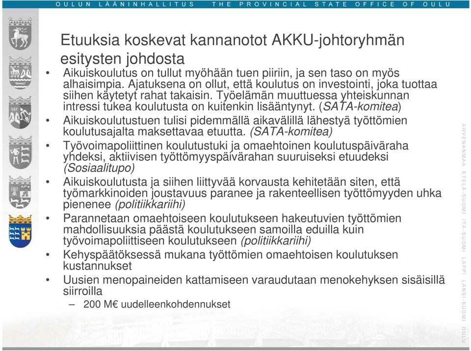 (SATA-komitea) Aikuiskoulutustuen tulisi pidemmällä aikavälillä lähestyä työttömien koulutusajalta maksettavaa etuutta.