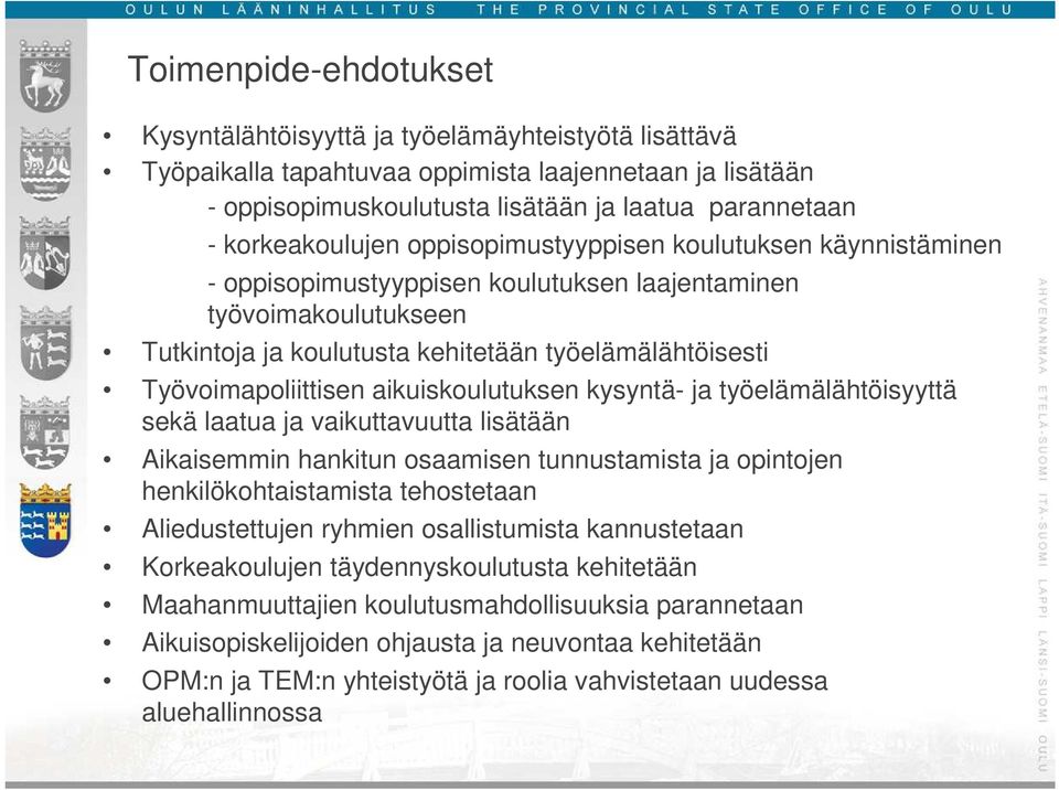 Työvoimapoliittisen aikuiskoulutuksen kysyntä- ja työelämälähtöisyyttä sekä laatua ja vaikuttavuutta lisätään Aikaisemmin hankitun osaamisen tunnustamista ja opintojen henkilökohtaistamista