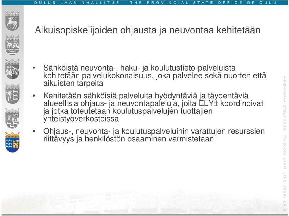 täydentäviä alueellisia ohjaus- ja neuvontapaleluja, joita ELY:t koordinoivat ja jotka toteutetaan koulutuspalvelujen