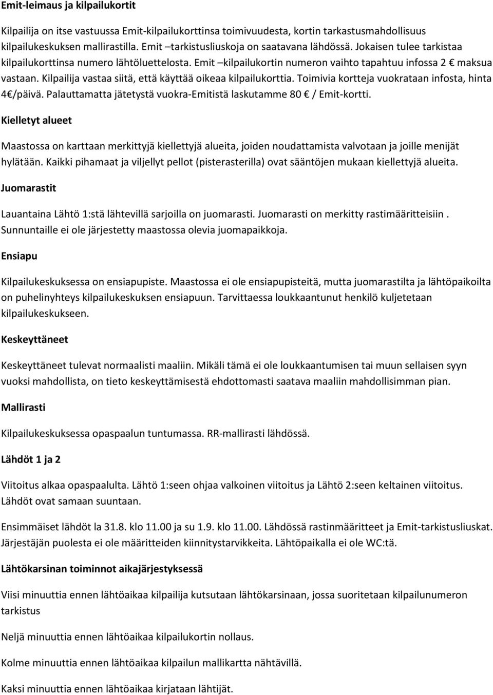 Kilpailija vastaa siitä, että käyttää oikeaa kilpailukorttia. Toimivia kortteja vuokrataan infosta, hinta 4 /päivä. Palauttamatta jätetystä vuokra-emitistä laskutamme 80 / Emit-kortti.