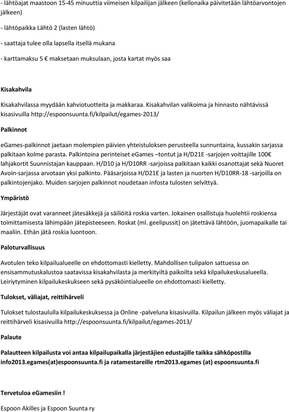 Kisakahvilan valikoima ja hinnasto nähtävissä kisasivuilla http://espoonsuunta.